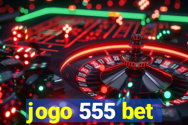 jogo 555 bet