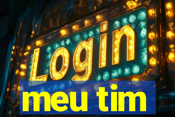 meu tim