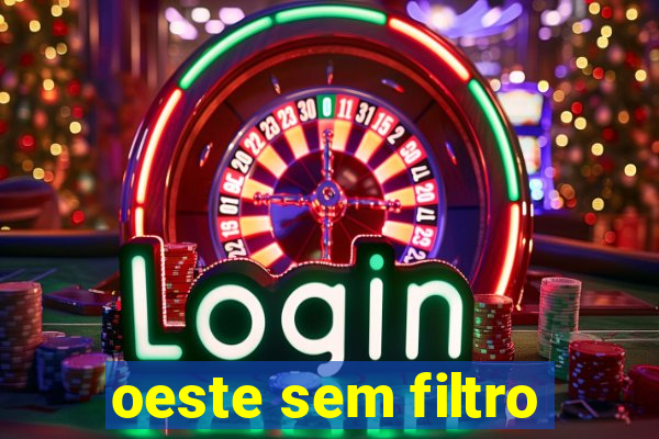 oeste sem filtro