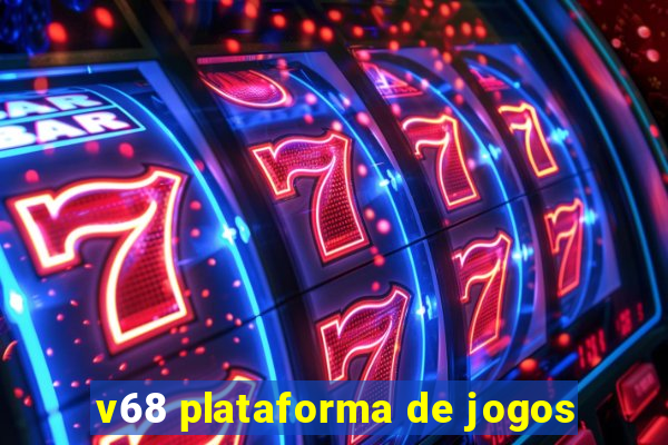 v68 plataforma de jogos