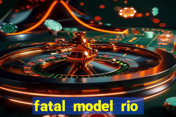 fatal model rio claro sp