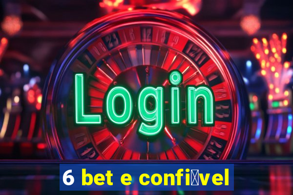 6 bet e confi谩vel