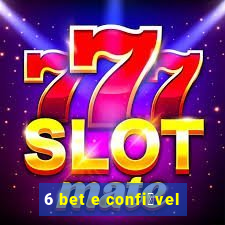 6 bet e confi谩vel