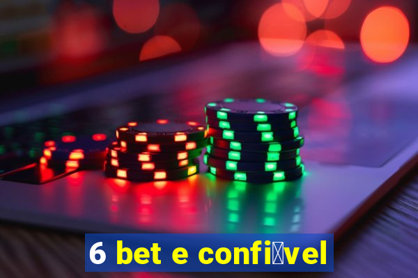 6 bet e confi谩vel