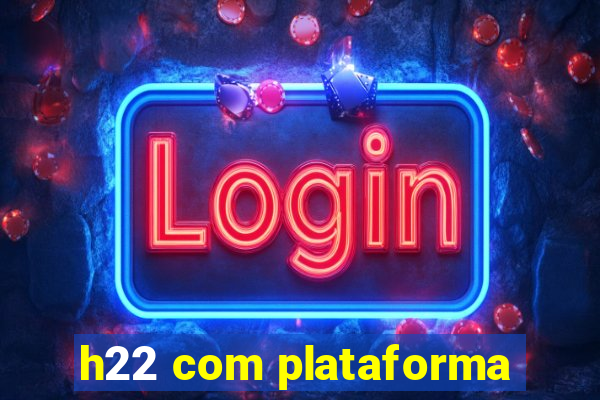 h22 com plataforma