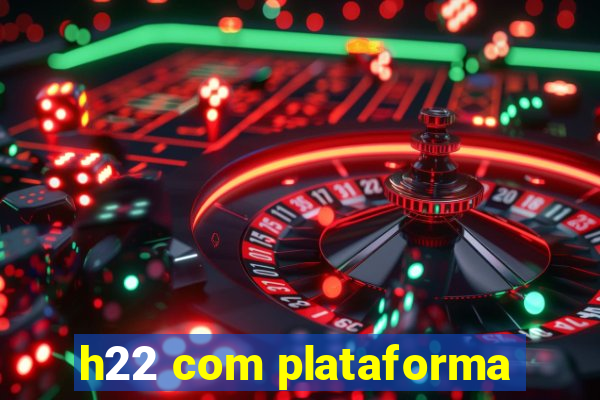 h22 com plataforma