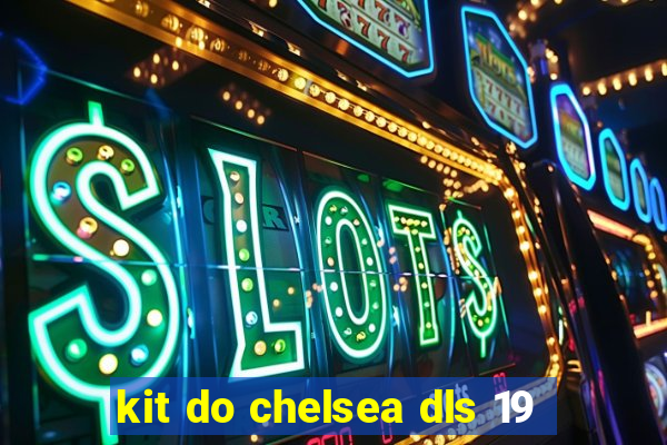 kit do chelsea dls 19