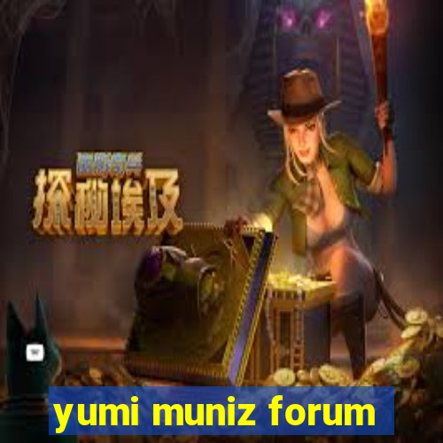 yumi muniz forum