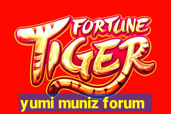 yumi muniz forum