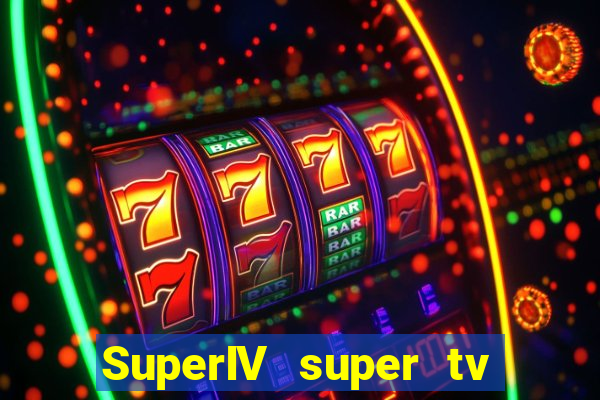 SuperIV super tv ao vivo super tv