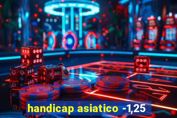 handicap asiatico -1,25