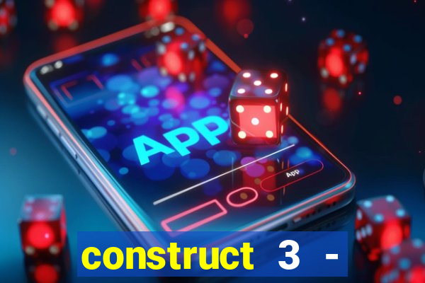 construct 3 - criar jogos