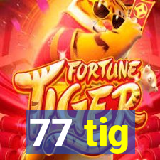 77 tig
