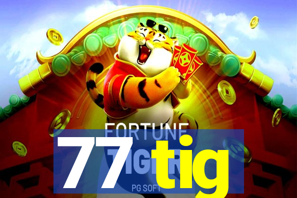 77 tig