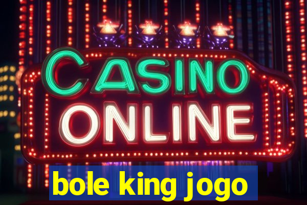 bole king jogo
