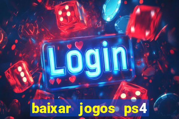 baixar jogos ps4 desbloqueado pkg