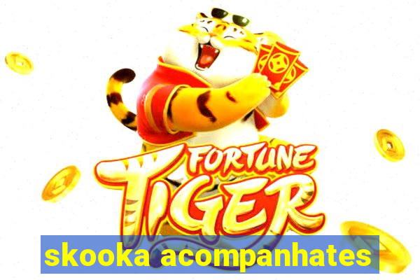 skooka acompanhates