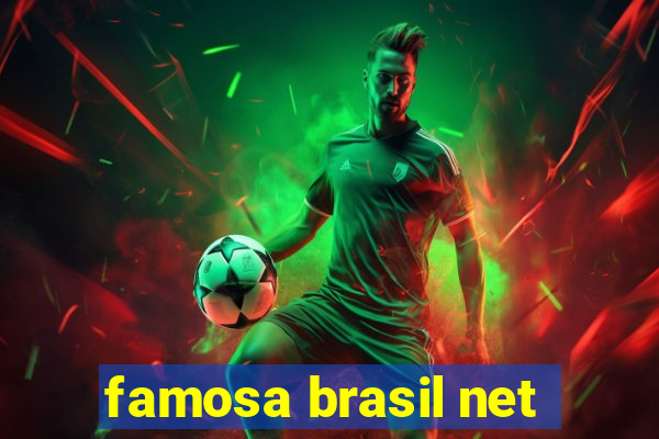famosa brasil net