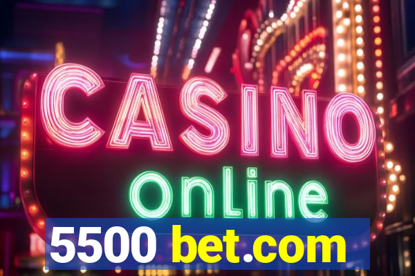 5500 bet.com