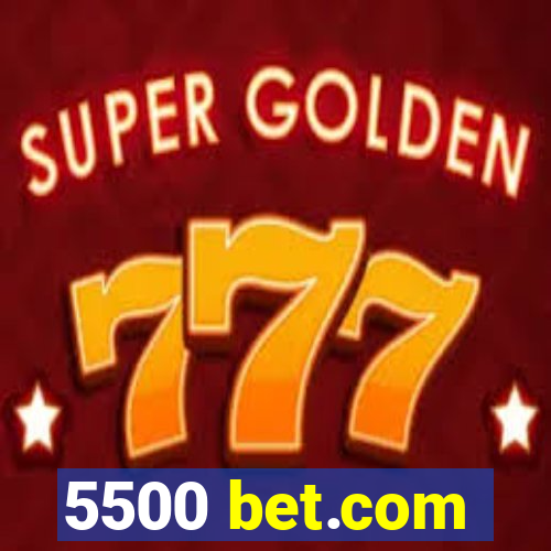 5500 bet.com
