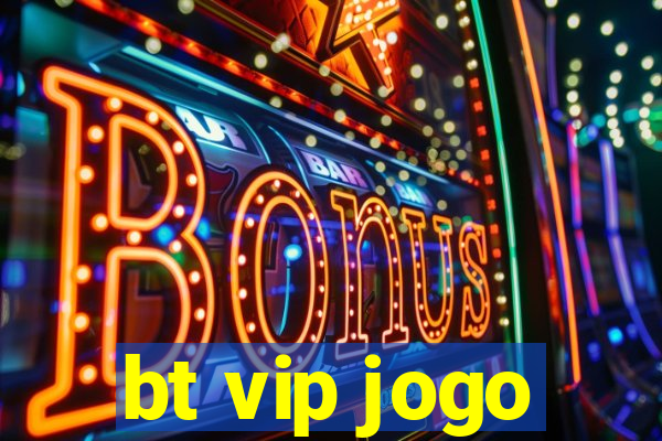 bt vip jogo