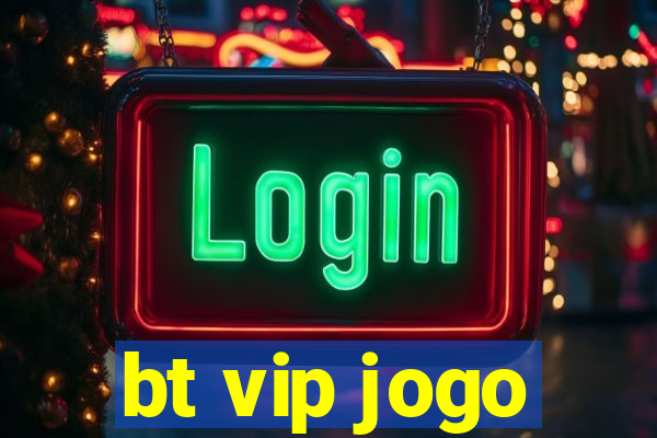 bt vip jogo