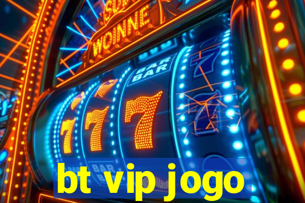 bt vip jogo
