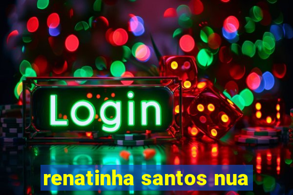 renatinha santos nua
