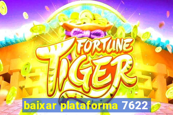 baixar plataforma 7622