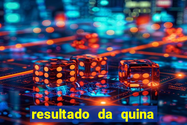 resultado da quina giga sena