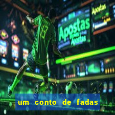 um conto de fadas sempre tem