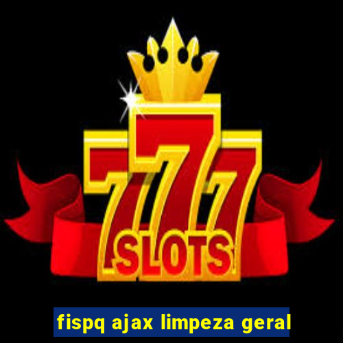 fispq ajax limpeza geral