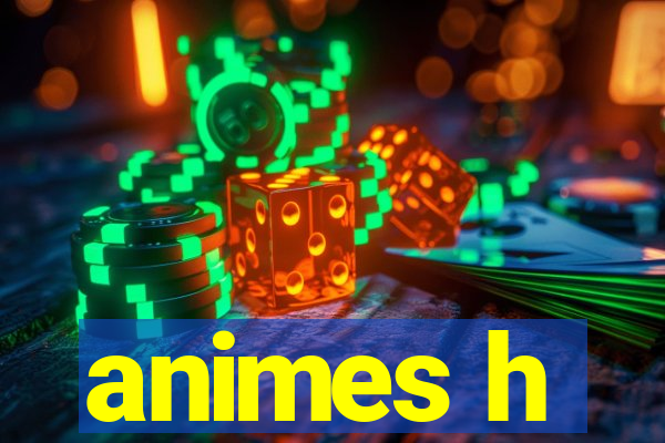 animes h