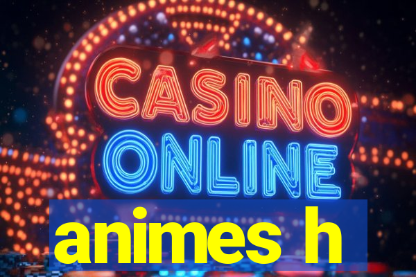 animes h