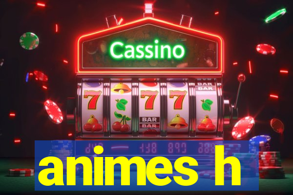 animes h
