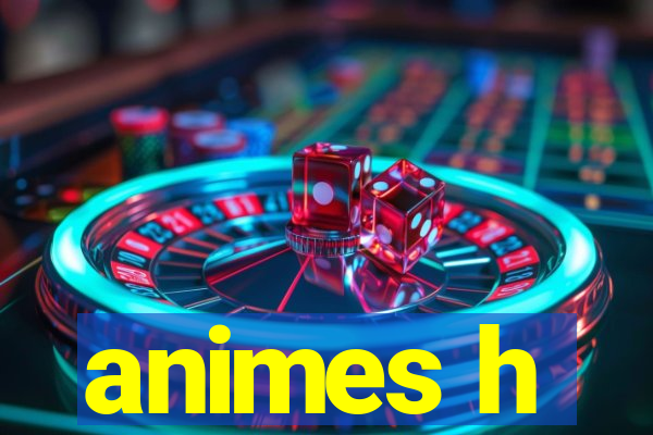 animes h