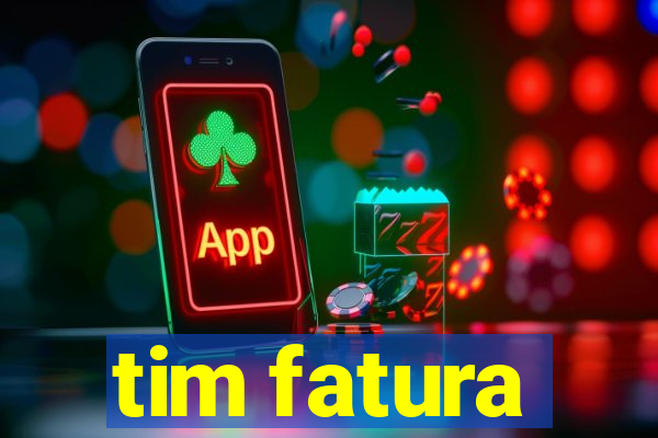 tim fatura