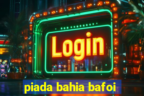 piada bahia bafoi