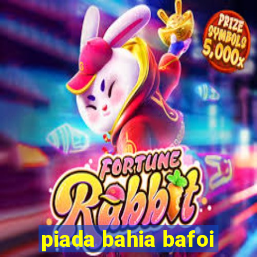 piada bahia bafoi
