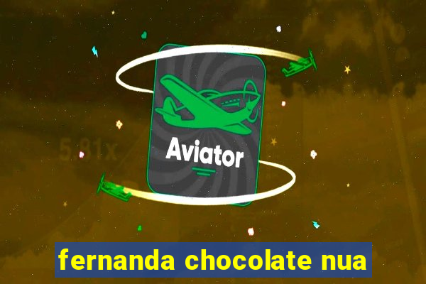 fernanda chocolate nua
