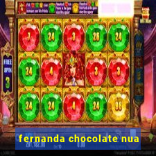 fernanda chocolate nua