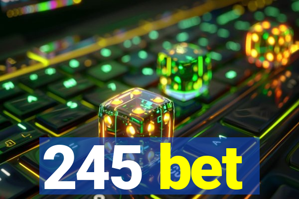 245 bet