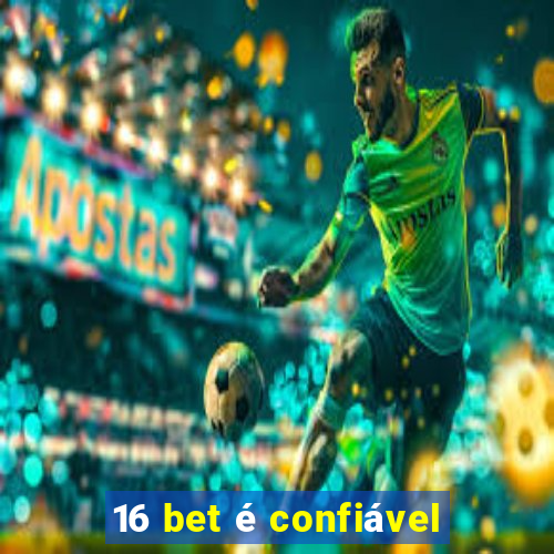 16 bet é confiável