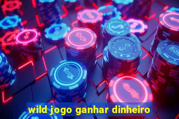 wild jogo ganhar dinheiro