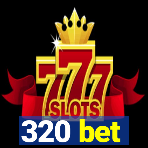 320 bet