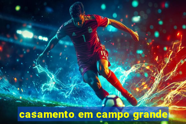 casamento em campo grande