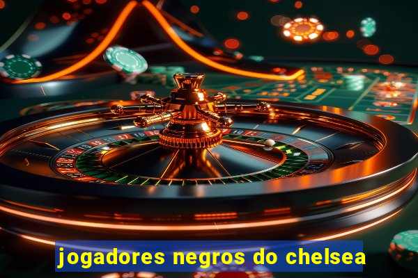 jogadores negros do chelsea