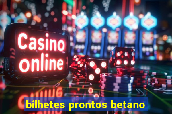 bilhetes prontos betano