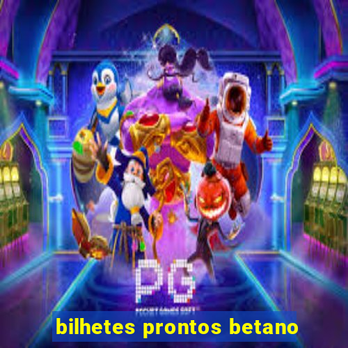 bilhetes prontos betano