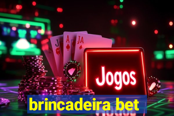 brincadeira bet
